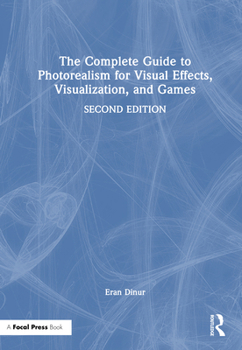 The Complete Guide to Photorealism for Visual Effects, Visualization and Games