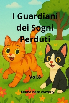 I Guardiani dei Sogni Perduti: Un’avventura magica tra sogni dimenticati, misteri felini e coraggio del cuore (The Cat Adventures) (Italian Edition)