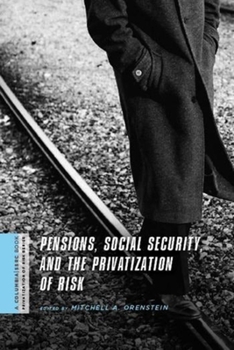 Pensions, Social Security, and the Privatization of Risk (A Columbia / SSRC Book ) - Book  of the Privatization of Risk