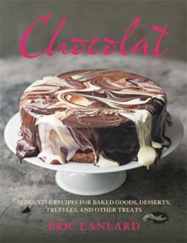 Hardcover Chocolat: Seductive Recipes for Baked Goods, Desserts, Truffles, and Other Treats Book