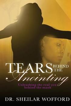 Paperback Tears Behind the Anointing: Unleashing the Real You Behind the Mask Book