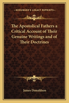 Paperback The Apostolical Fathers a Critical Account of Their Genuine Writings and of Their Doctrines Book