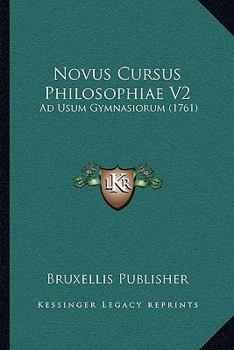 Paperback Novus Cursus Philosophiae V2: Ad Usum Gymnasiorum (1761) [Latin] Book
