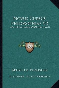 Paperback Novus Cursus Philosophiae V2: Ad Usum Gymnasiorum (1761) [Latin] Book