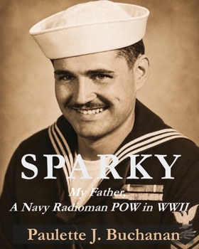 Sparky: My Father, A Navy Radioman POW in WWII