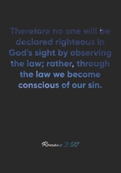 Romans 3:20 Notebook: Therefore no one will be declared righteous in God's sight by observing the law; rather, through the law we become conscious of ... Christian Journal/Diary Gift, Doodle Present