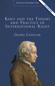 Kant and the Theory and Practice of International Right (University of Wales Press - Political Philosophy Now) - Book  of the Political Philosophy Now
