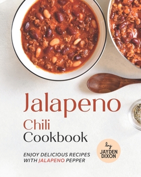 Paperback Jalapeno Chili Cookbook: Enjoy Delicious Recipes with Jalapeno Pepper Book