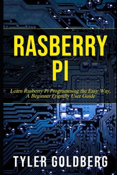 Paperback Rasberry PI: Learn Rasberry Pi Programming the Easy Way, A Beginner Friendly User Guide Book