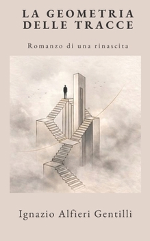 LA GEOMETRIA DELLE TRACCE: Romanzo di una rinascita (Italian Edition)