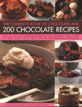 Paperback The Complete Book of Chocolate and 200 Chocolate Recipes: Over 200 Delicious Easy-To-Make Recipes for Total Indulgence, from Cookies to Cakes, Shown S Book