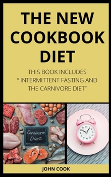 Hardcover The New Cookbook Diet: This Book Includes. Intermittent Fasting and the Carnivore Diet Book