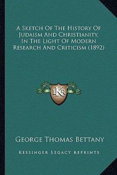 Paperback A Sketch Of The History Of Judaism And Christianity, In The Light Of Modern Research And Criticism (1892) Book