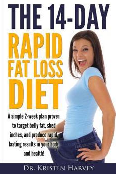 Paperback The 14-Day Rapid Fat Loss Diet: A simple 2-week plan proven to target belly fat, melt inches, and produce rapid lasting results in your body and healt Book