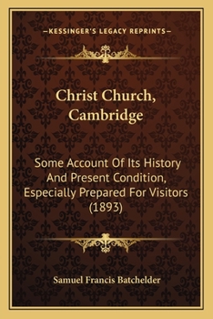 Paperback Christ Church, Cambridge: Some Account Of Its History And Present Condition, Especially Prepared For Visitors (1893) Book