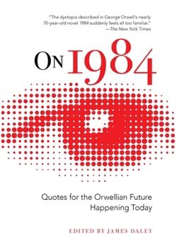 Hardcover On 1984: Quotes for the Orwellian Future Happening Today Book