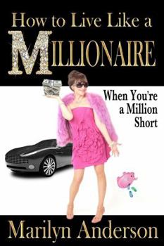 Paperback How to Live Like a MILLIONAIRE When You're a Million Short Book