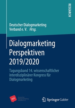 Dialogmarketing Perspektiven 2019/2020: Tagungsband 14. Wissenschaftlicher Interdisziplin�rer Kongress F�r Dialogmarketing