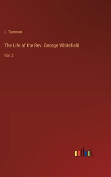 Hardcover The Life of the Rev. George Whitefield: Vol. 2 Book