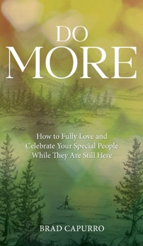 Hardcover Do More: How to Fully Love and Celebrate Your Special People While They Are Still Here Book