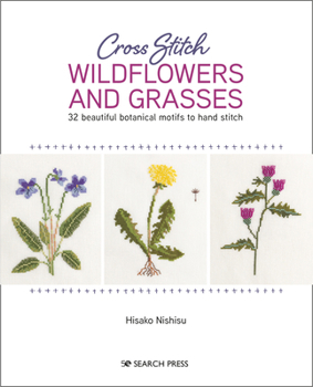 Paperback Cross Stitch Wildflowers and Grasses: 32 Beautiful Botanical Motifs to Hand Stitch Book