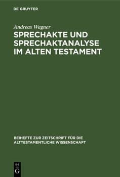 Hardcover Sprechakte Und Sprechaktanalyse Im Alten Testament: Untersuchungen Im Biblischen Hebräisch an Der Nahtstelle Zwischen Handlungsebene Und Grammatik [German] Book