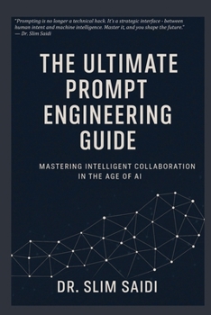 Paperback The Ultimate Prompt Engineering Guide: Mastering Intelligent Collaboration in the Age of AI Book