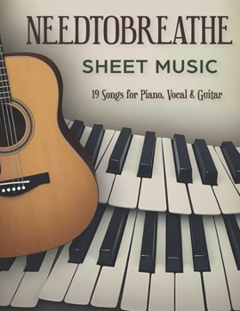 Needtobreathe Sheet Music: 19 Songs for Piano, Vocal & Guitar