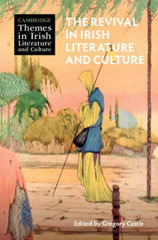 The Revival in Irish Literature and Culture (Cambridge Themes in Irish Literature and Culture)