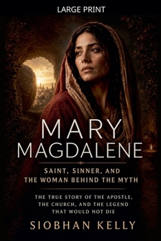 Paperback Mary Magdalene: Saint, Sinner, and the Woman Behind the Myth [Large Print] Book