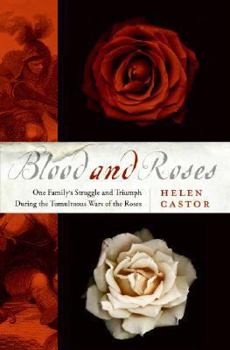 Hardcover Blood and Roses: One Family's Struggle and Triumph During the Tumultuous Wars of the Roses Book