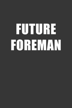 Paperback Future Foreman Notebook: Lined Journal, 120 Pages, 6 x 9, Affordable Gift For Student, Future Dream Job Journal Matte Finish Book