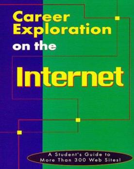 Paperback Career Exploration on the Internet: A Student's Guide Tomore Than 300 Web Sites Book