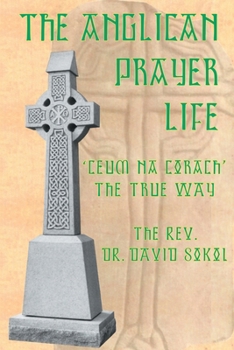 Paperback The Anglican Prayer Life: 'Ceum Na Corach' the True Way Book