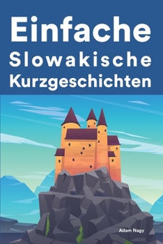 Paperback Einfache Slowakisch Kurzgeschichten: Kurzgeschichten auf Slowakisch für Anfänger [German] Book