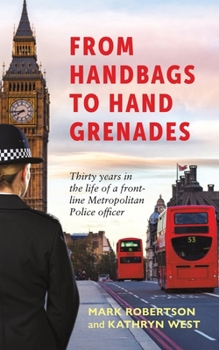From Handbags to Hand Grenades: Thirty years in the life of a front-line Metropolitan Police officer