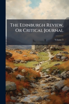 Paperback The Edinburgh Review, Or Critical Journal; Volume 3 Book