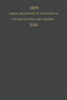 Paperback Annual Bibliography of the History of the Printed Book and Libraries: Volume 23: Publications of 1992 and Additions from the Preceding Years Book