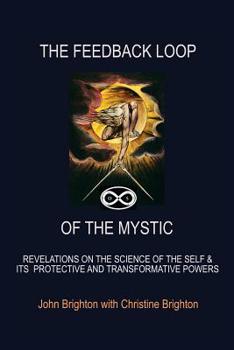 Paperback The Feedback Loop of the Mystic: Revelations on the Science of the Self & Its Protective and Transformative Powers Book