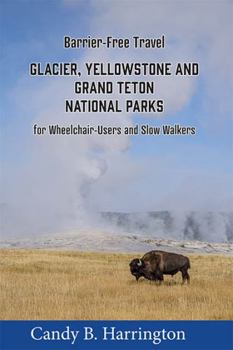 Paperback Barrier-Free Travel: Glacier, Yellowstone and Grand Teton National Parks: for Wheelchair-Users and Slow Walkers Book