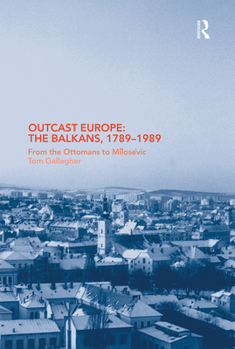 Paperback Outcast Europe: The Balkans, 1789-1989: From the Ottomans to Milosevic Book