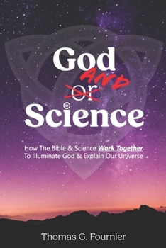 Paperback God and Science: How the Bible & Science Work Together to Illuminate Our Creator & Explain Our Universe Book