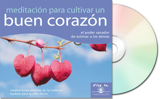 Meditación para cultivar un buen corazón (Meditations for a Kind Heart): El poder sanador de estimar a los demás