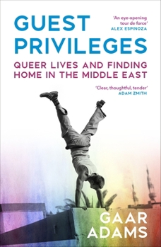 Paperback Guest Privileges: Queer Lives and Finding Home in the Middle East Book