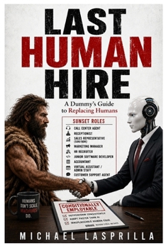 Paperback Last Human Hire: A Dummy’s Guide to Replacing Humans Book
