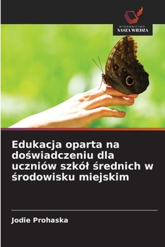 Edukacja oparta na doswiadczeniu dla uczniów szkól srednich w srodowisku miejskim (Polish Edition)