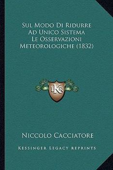 Paperback Sul Modo Di Ridurre Ad Unico Sistema Le Osservazioni Meteorologiche (1832) [Italian] Book