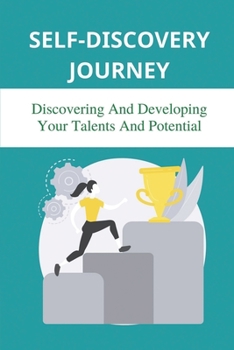 Paperback Self-Discovery Journey: Discovering And Developing Your Talents And Potential: How To Clarify Your Vision Book