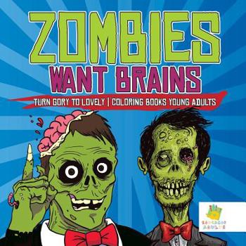 Paperback Zombies Want Brains Turn Gory to Lovely Coloring Books Young Adults Book