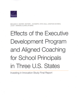 Paperback Effects of the Executive Development Program and Aligned Coaching for School Principals in Three U.S. States: Investing in Innovation Study Final Repo Book